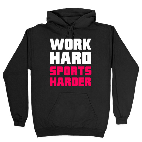 Work Hard, Sports Harder Hooded Sweatshirt