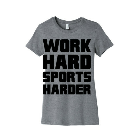 Work Hard, Sports Harder Womens T-Shirt