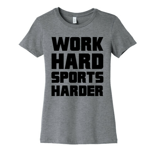 Work Hard, Sports Harder Womens T-Shirt