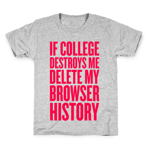 If College Destroys Me, Delete My Browser History Kids T-Shirt