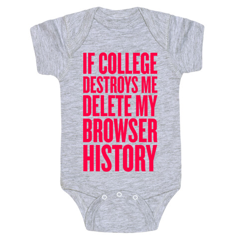 If College Destroys Me, Delete My Browser History Baby One-Piece