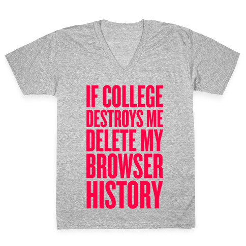 If College Destroys Me, Delete My Browser History V-Neck Tee Shirt