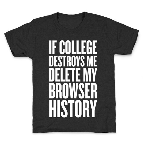 If College Destroys Me, Delete My Browser History Kids T-Shirt