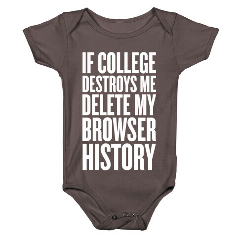 If College Destroys Me, Delete My Browser History Baby One-Piece