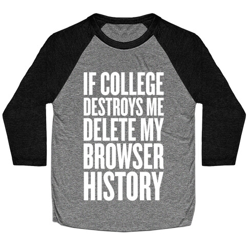 If College Destroys Me, Delete My Browser History Baseball Tee