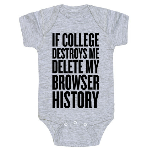If College Destroys Me, Delete My Browser History Baby One-Piece