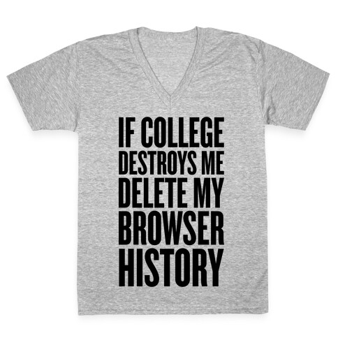 If College Destroys Me, Delete My Browser History V-Neck Tee Shirt