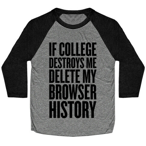 If College Destroys Me, Delete My Browser History Baseball Tee