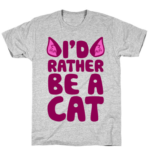 I'd Rather Be A Cat T-Shirt