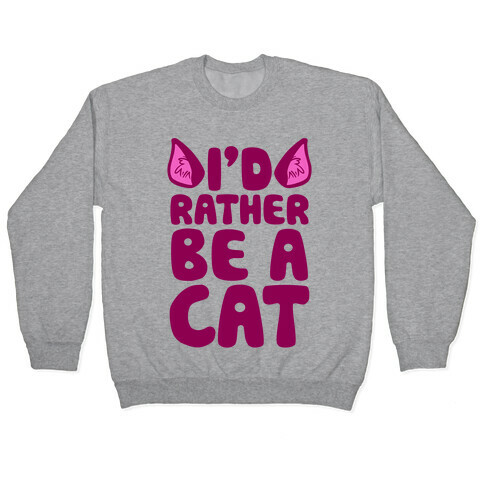 I'd Rather Be A Cat Pullover