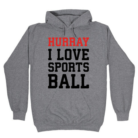 Hurray I Love Sportsball Hooded Sweatshirt