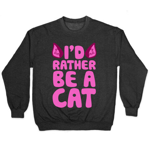I'd Rather Be A Cat Pullover