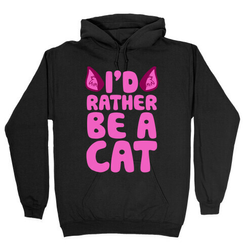 I'd Rather Be A Cat Hooded Sweatshirt