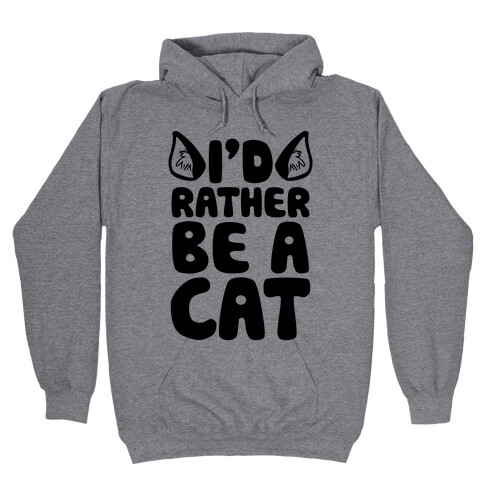 I'd Rather Be A Cat Hooded Sweatshirt