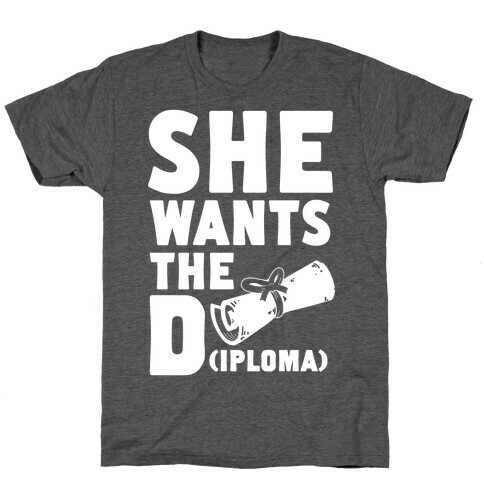 She Wants the Diploma T-Shirt