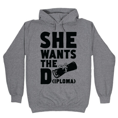 She Wants the Diploma Hooded Sweatshirt