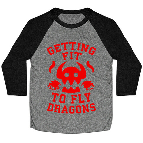 Getting Fit to Fly Dragons Baseball Tee