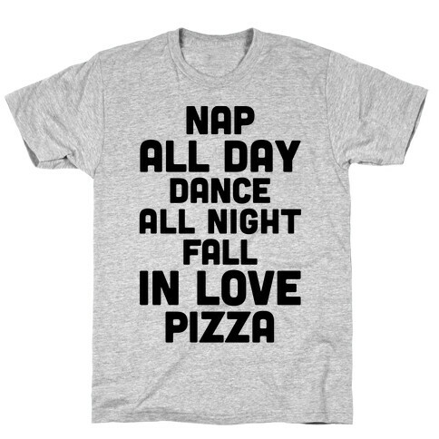 Nap All Day, Dance All Night, Fall In Love, Pizza T-Shirt