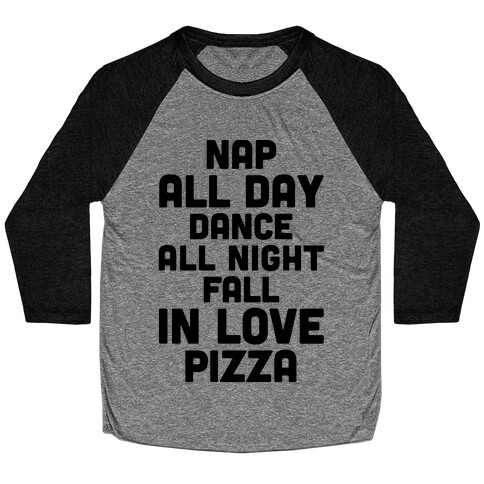 Nap All Day, Dance All Night, Fall In Love, Pizza Baseball Tee