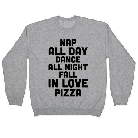 Nap All Day, Dance All Night, Fall In Love, Pizza Pullover
