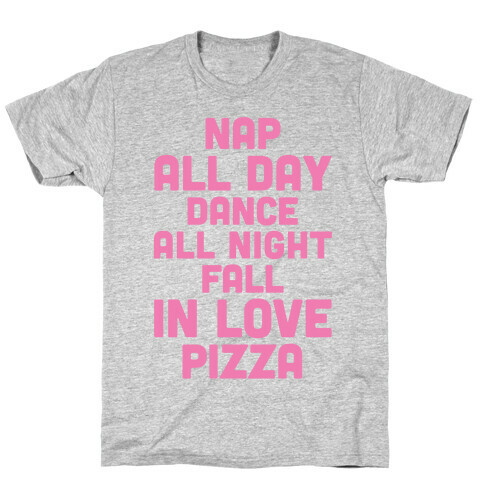 Nap All Day, Dance All Night, Fall In Love, Pizza T-Shirt