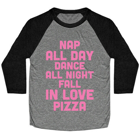 Nap All Day, Dance All Night, Fall In Love, Pizza Baseball Tee