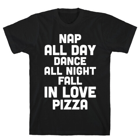 Nap All Day, Dance All Night, Fall In Love, Pizza T-Shirt