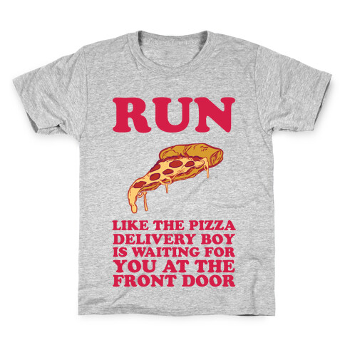 Run Like The Pizza Delivery Boy Is Waiting For You At The Front Door Kids T-Shirt