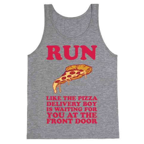 Run Like The Pizza Delivery Boy Is Waiting For You At The Front Door Tank Top
