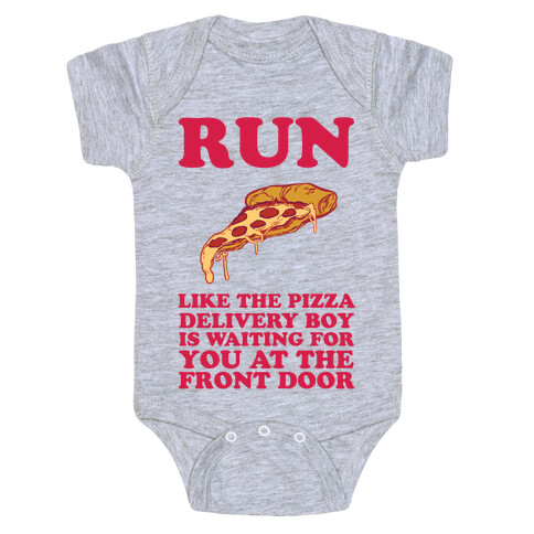 Run Like The Pizza Delivery Boy Is Waiting For You At The Front Door Baby One-Piece