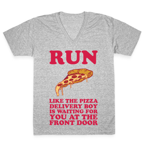 Run Like The Pizza Delivery Boy Is Waiting For You At The Front Door V-Neck Tee Shirt