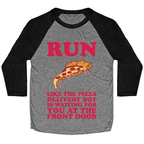 Run Like The Pizza Delivery Boy Is Waiting For You At The Front Door Baseball Tee