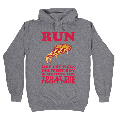 Run Like The Pizza Delivery Boy Is Waiting For You At The Front Door Hooded Sweatshirt