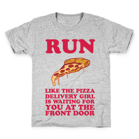 Run Like The Pizza Delivery Girl Is Waiting For You At The Front Door Kids T-Shirt
