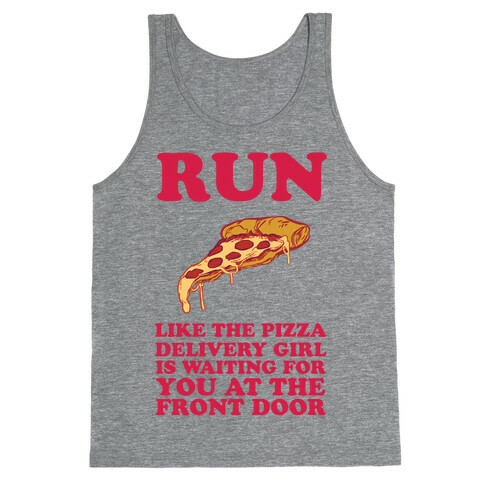 Run Like The Pizza Delivery Girl Is Waiting For You At The Front Door Tank Top