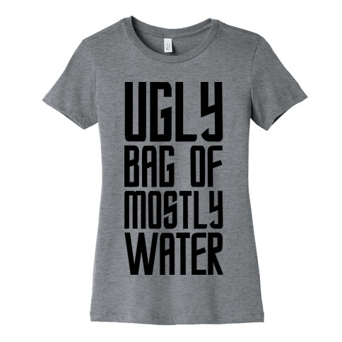 Ugly Bag of Mostly Water Womens T-Shirt