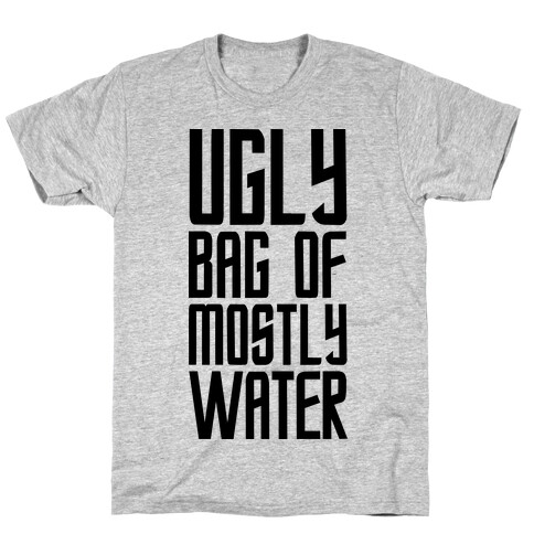 Ugly Bag of Mostly Water T-Shirt