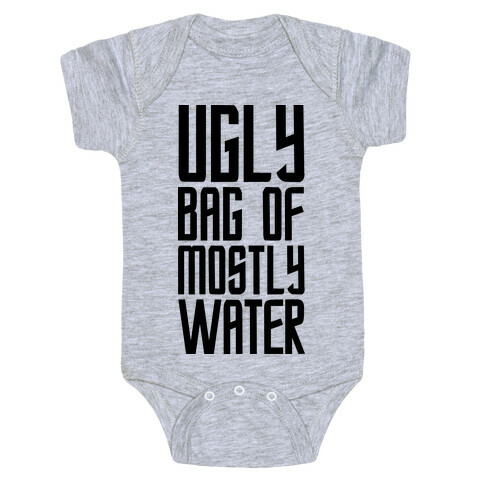 Ugly Bag of Mostly Water Baby One-Piece