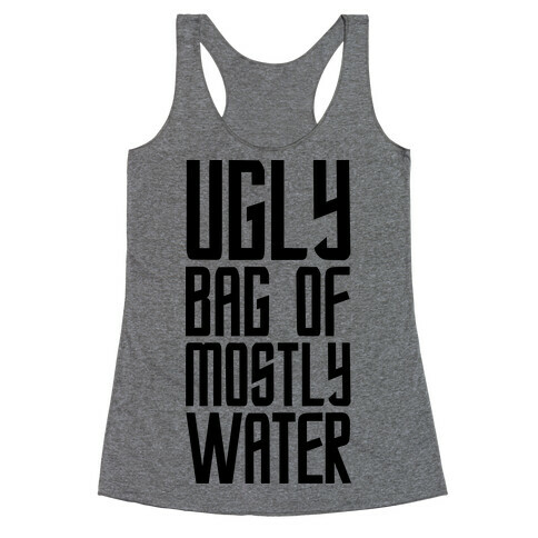 Ugly Bag of Mostly Water Racerback Tank Top