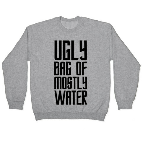 Ugly Bag of Mostly Water Pullover