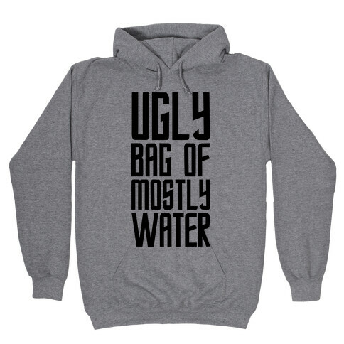 Ugly Bag of Mostly Water Hooded Sweatshirt
