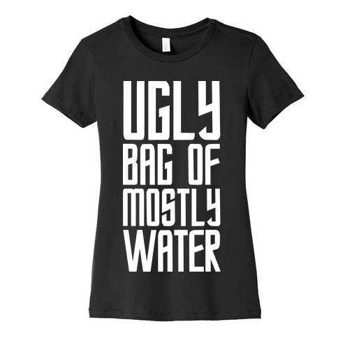 Ugly Bag of Mostly Water Womens T-Shirt