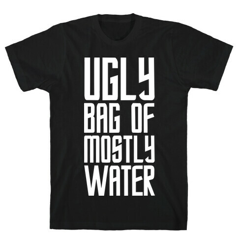 Ugly Bag of Mostly Water T-Shirt