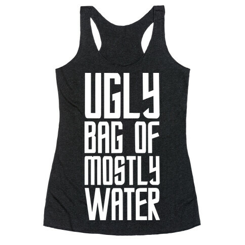 Ugly Bag of Mostly Water Racerback Tank Top