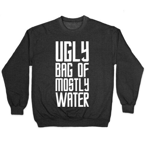 Ugly Bag of Mostly Water Pullover