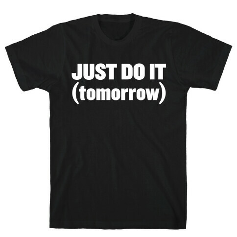 Just Do It (Tomorrow) T-Shirt