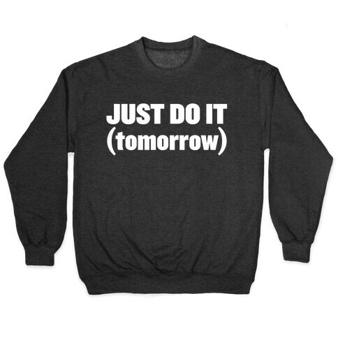 Just Do It (Tomorrow) Pullover