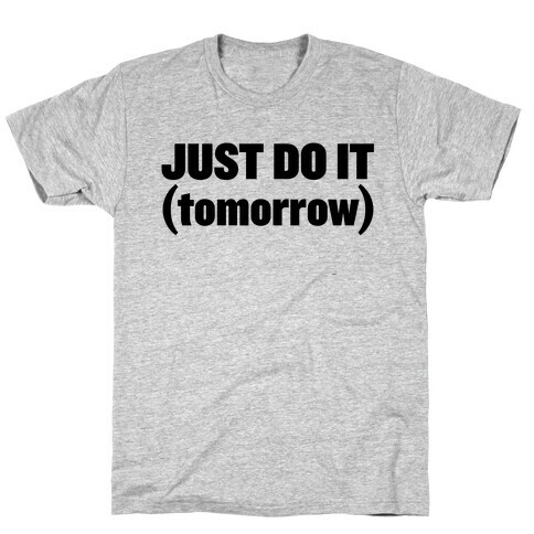 Just Do It (Tomorrow) T-Shirt