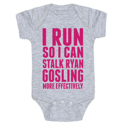 I Run So I Can Stalk Ryan Gosling Baby One-Piece