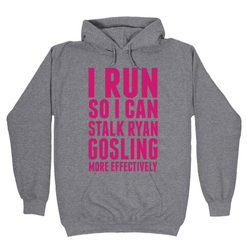 I Run So I Can Stalk Ryan Gosling Hooded Sweatshirt